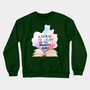 A Book a day keeps the reality away Crewneck Sweatshirt